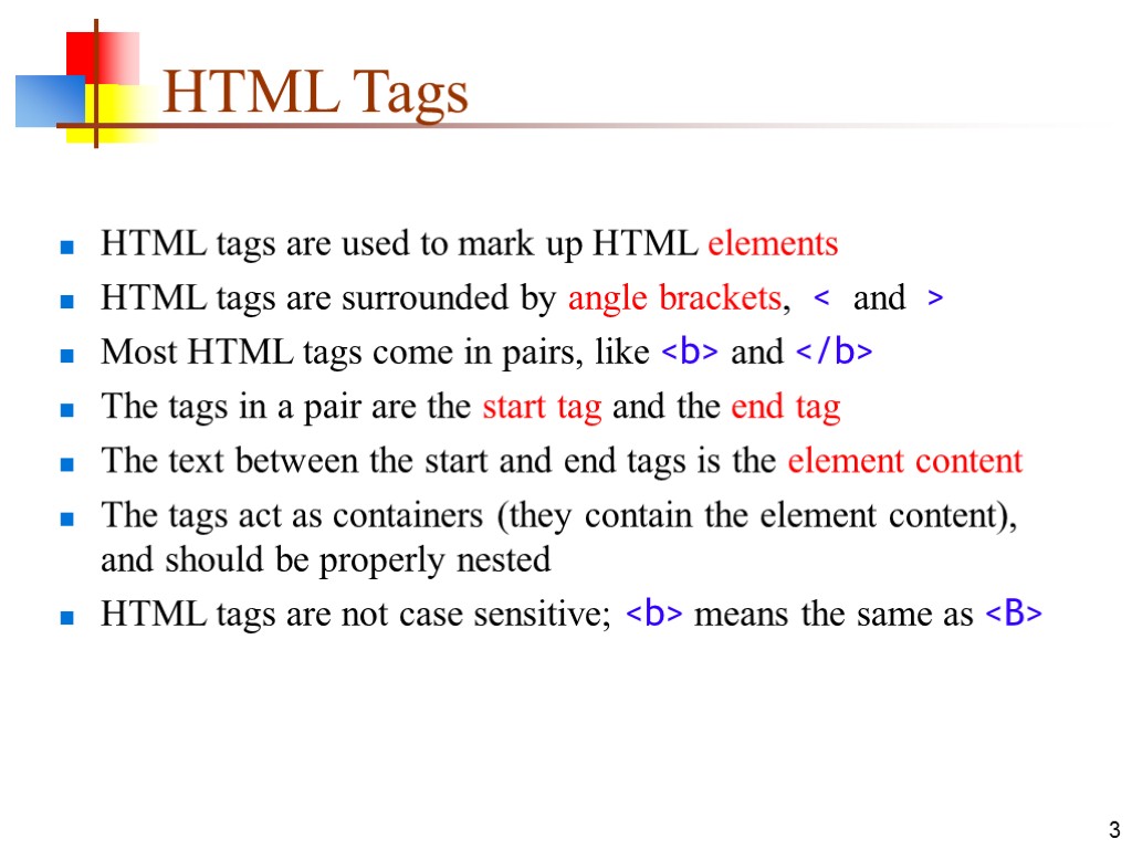 3 HTML Tags HTML tags are used to mark up HTML elements HTML tags